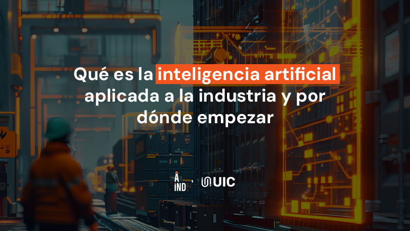 Qué es la inteligencia artificial aplicada a la industria y por dónde empezar