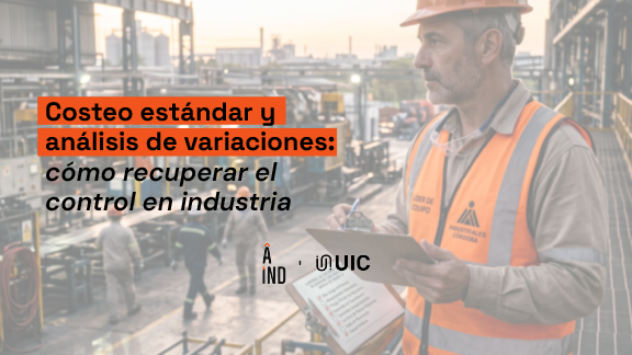 Costeo estándar y variaciones: cómo recuperar el control en industria