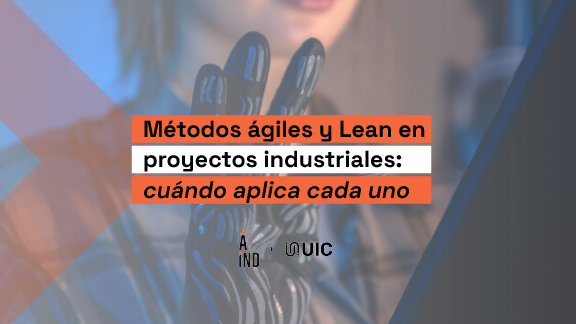 Métodos ágiles proyectos industriales: cuándo aplicar Agile, Lean o ambos