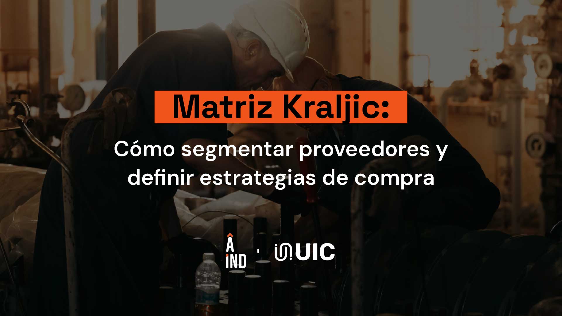 Matriz Kraljic para compras industriales: cómo segmentar proveedores y definir estrategias