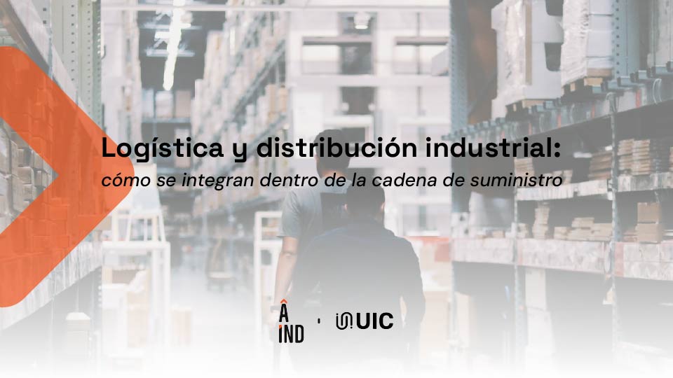 Logística y distribución industrial: cómo se integran dentro de la cadena de suministro