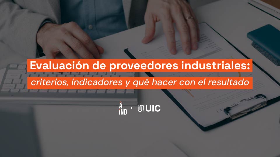 Evaluación de proveedores industriales: criterios, indicadores y qué hacer con el resultado