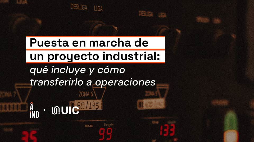 Puesta en marcha de un proyecto industrial: qué incluye y cómo transferirlo a operaciones