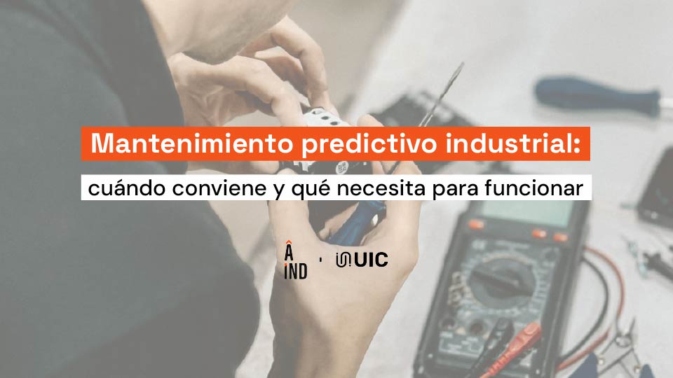 Mantenimiento predictivo industrial: cuándo conviene y qué necesita para funcionar